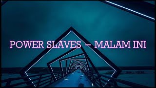 POWER SLAVES  MALAM INI LYRICS [upl. by Ecerahc]