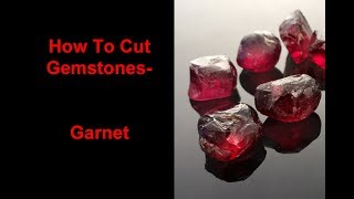 How to cut gemstones  Garnet [upl. by Elgna]