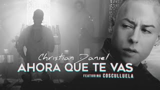 Christian Daniel amp Cosculluela  Ahora Que Te Vas Remix Video Letra Oficial [upl. by Attayek637]