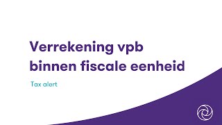 Verrekening vennootschapsbelasting binnen fiscale eenheid [upl. by Sicular]