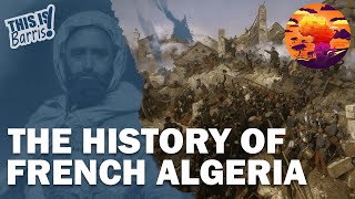 The Brutal French Conquest of Algeria [upl. by Ehcsrop]