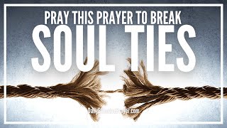 Prayer For Soul Ties  Prayer For Breaking Soul Ties Once and For All [upl. by Saleem]