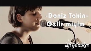 Deniz Tekin  Gelir Miyim [upl. by Schlenger859]