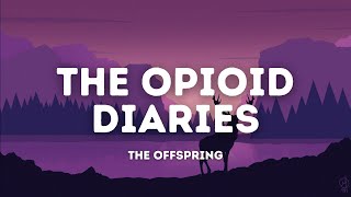 The Offspring  The Opioid Diaries Lyrics [upl. by Tekcirk329]