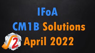 IFoA April 2022 CM1B Solution [upl. by Ytiak]