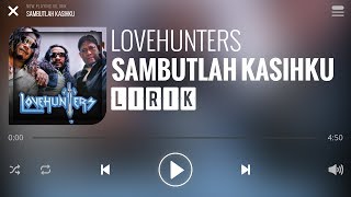 Lovehunters  Sambutlah Kasih Lirik [upl. by Uticas]