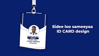 SIdee loo sameeyaa ID CARD DESIGN  How to make ID CARD DESIGN [upl. by Ankeny]