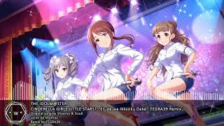 「Koplo」 THE IDOLMSTER CINDERELLA GIRLS LITTLE STARS  Étude wa Ikkyoku Dake 「TEGRA39 Remix」 [upl. by Bristow]