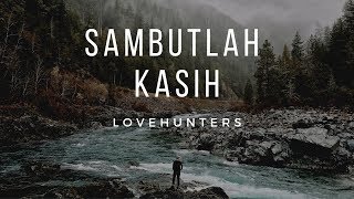 Lovehunters  Sambutlah Kasih [upl. by Bosch743]