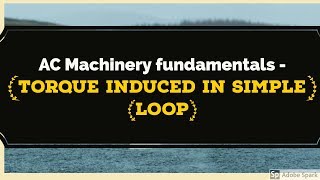 3 AC machinery fundamentals Torque Induced in Simple loop in a uniform magnetic field [upl. by Ajiam998]