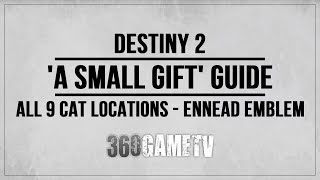 Destiny 2 A Small Gift Guide  All 9 Cat Locations  How to get Ennead Emblem  Secret Triumph [upl. by Akcinat685]