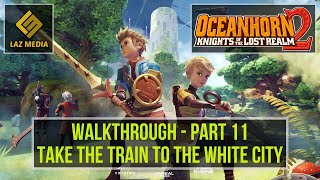 Oceanhorn 2 Walkthrough  Apple Arcade iOS  Part 11  Take the Train to the White City [upl. by Quirk]