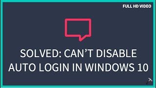 Solved Can’t disable auto login in Windows 10 [upl. by Brownley181]