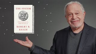 The System Who Rigged It How We Fix It  Robert Reich [upl. by Krahling]