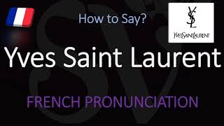 How to Pronounce Yves Saint Laurent CORRECTLY [upl. by Goles]