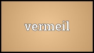 Vermeil Meaning [upl. by Rogergcam]