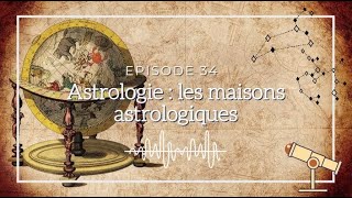 Ép 34  Astrologie  les maisons astrologiques [upl. by Hpotsirhc583]