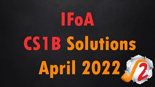 IFoA April 2022 CS1B Solution [upl. by Valry101]