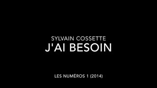 Sylvain Cossette  Jai besoin [upl. by Adnic409]