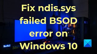 Fix ndissys failed BSOD error on Windows 10 [upl. by Adnamal]