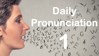 English Pronunciation Practice Daily Pronunciation 1 2019 [upl. by Tullius]