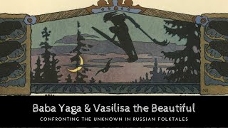 Baba Yaga amp Vasilisa the Beautiful Confronting the Unknown in Russian Folktales [upl. by Mathre1]