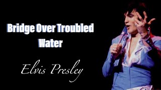 Elvis Presley  Bridge Over Troubled Water Lyrics [upl. by Merilyn294]