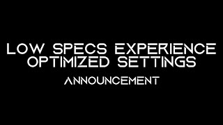 Low Specs Experience  Optimized Settings  Announcement [upl. by Niarbo]