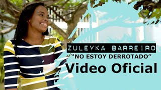 Zuleyka Barreiro  No Estoy Derrotado Video Oficial [upl. by Waddell]