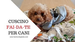 Cuscino Cuccia per il cane fai da te senza cucire [upl. by Ettenad541]