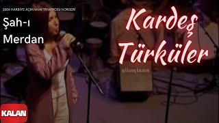 Kardeş Türküler  Şahı Merdan  Live Concert © 2004 Kalan Müzik [upl. by Rosol]