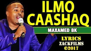 MAXAMED BK┇ILMO CAASHAQ ᴴᴰ┇LYRICS [upl. by Svirad264]