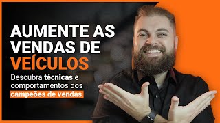 Técnica de Vendas para vender CARROS Novos e Seminovos  Parte 2 [upl. by Latty]