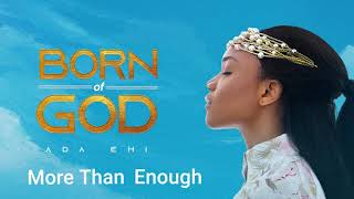 Ada Ehi  More Than Enough  BORN OF GOD [upl. by Drislane532]